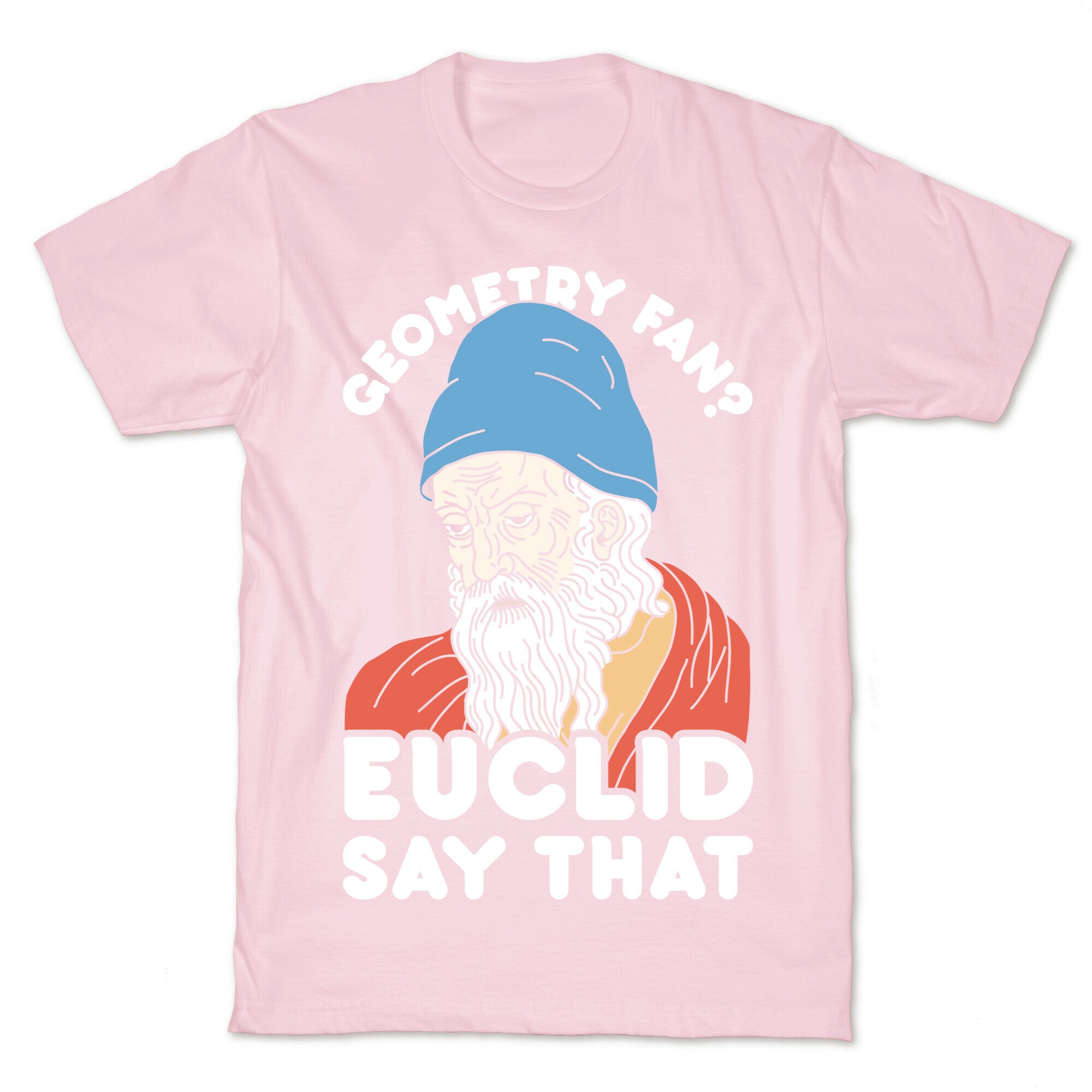 Geometry Fan? Euclid Say That T-Shirt